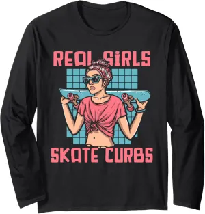 Real Girls Skate Curbs Skatergirl Skaterboy Skateboard Long Sleeve T-Shirt