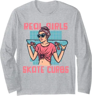 Real Girls Skate Curbs Skatergirl Skaterboy Skateboard Long Sleeve T-Shirt