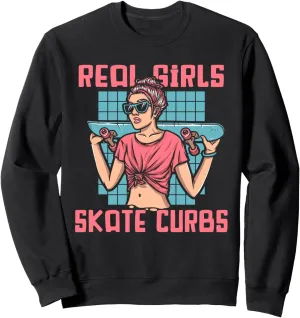 Real Girls Skate Curbs Skatergirl Skaterboy Skateboard Sweatshirt