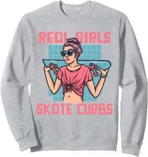 Real Girls Skate Curbs Skatergirl Skaterboy Skateboard Sweatshirt