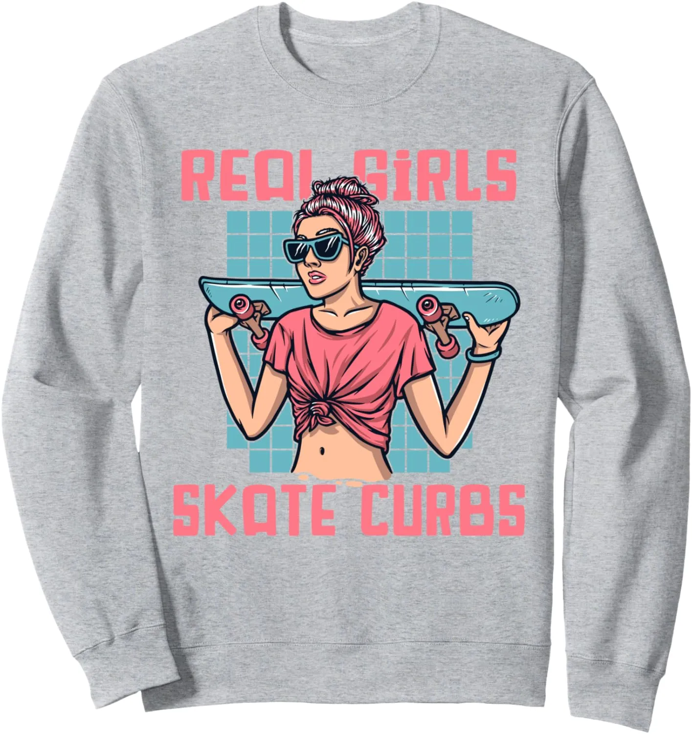 Real Girls Skate Curbs Skatergirl Skaterboy Skateboard Sweatshirt