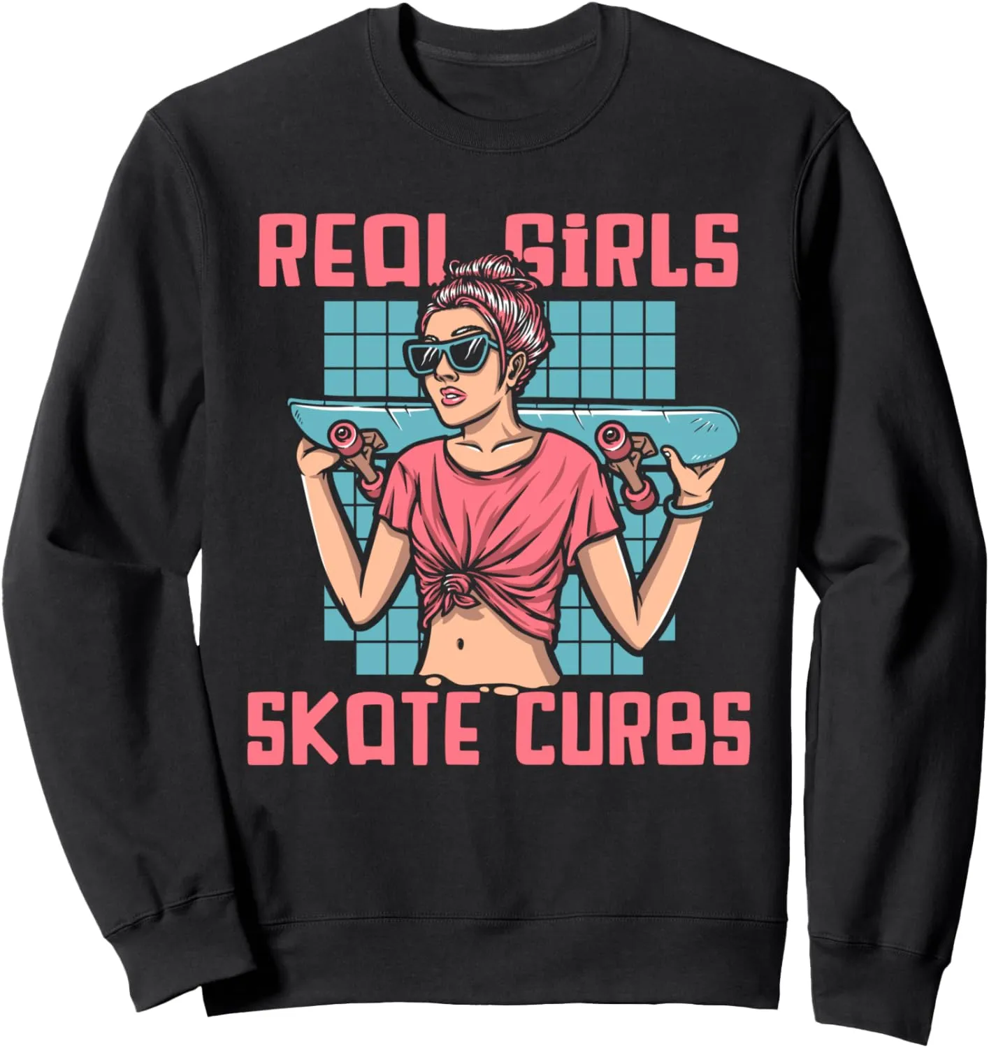 Real Girls Skate Curbs Skatergirl Skaterboy Skateboard Sweatshirt