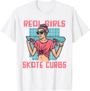 Real Girls Skate Curbs Skatergirl Skaterboy Skateboard T-Shirt